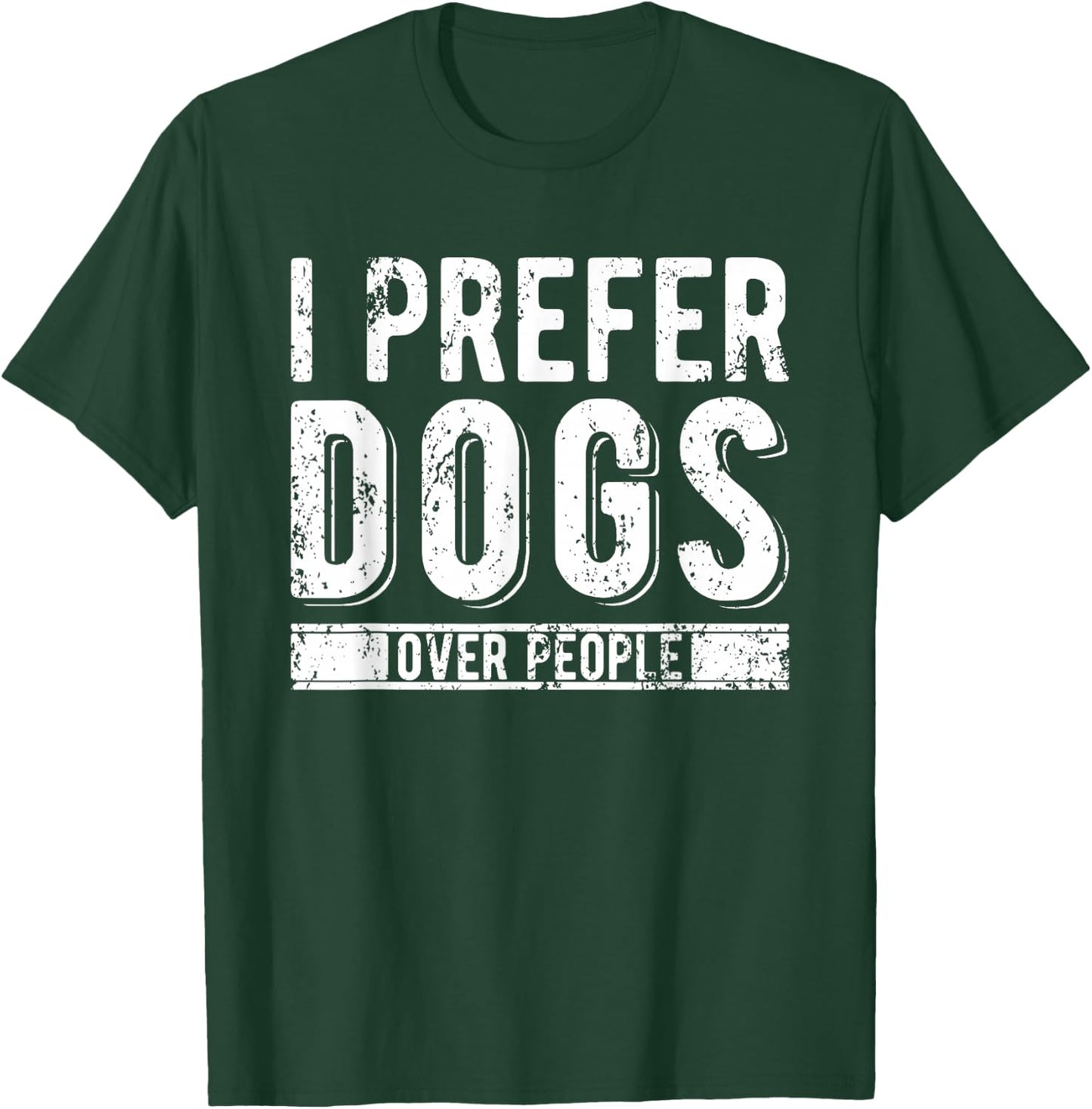 I Prefer Dogs Over People T-Shirt - T-Shirt | Forest