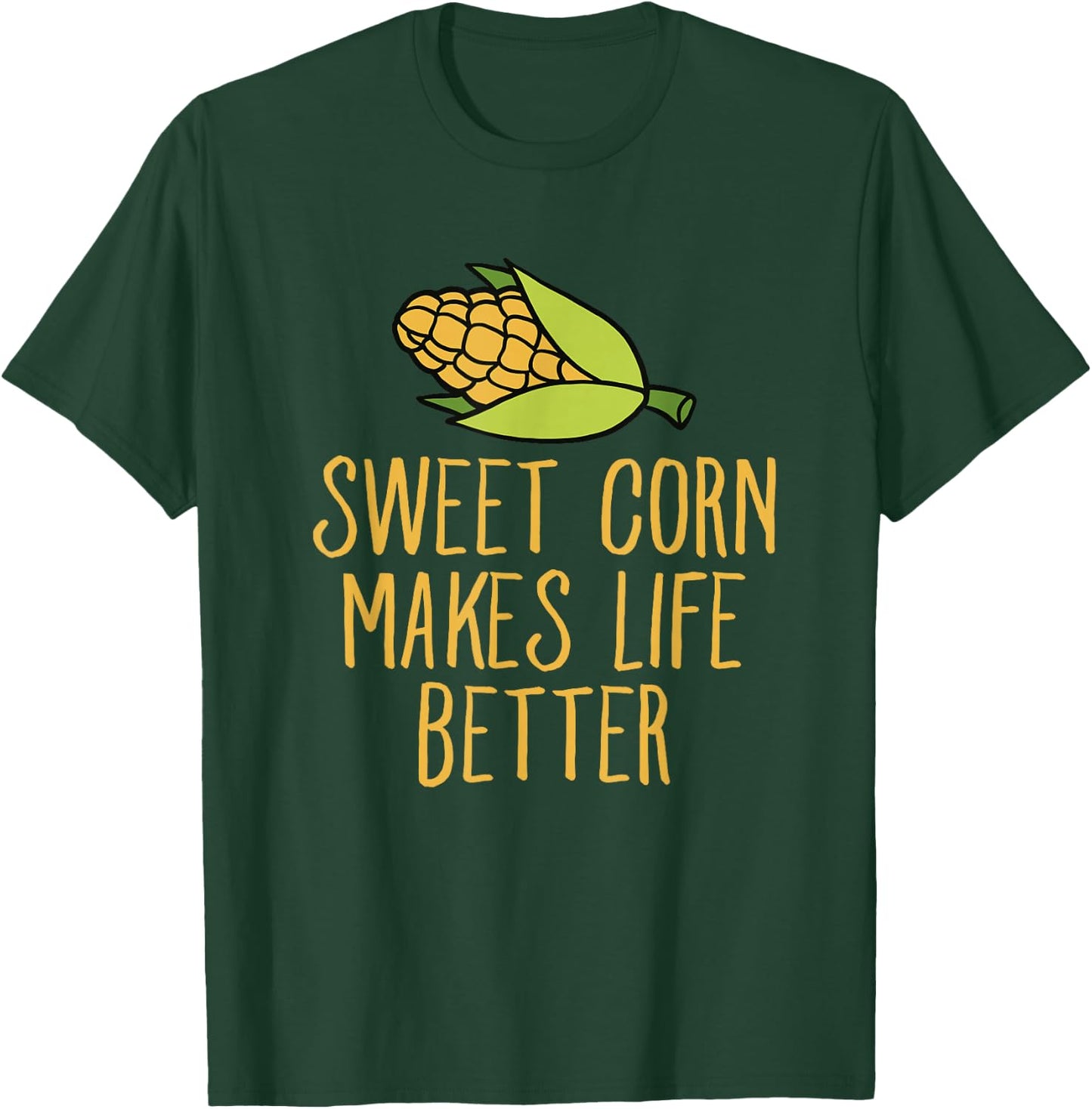 Sweet Corn Makes Life Better Corn Maize Humor T-Shirt - T-Shirt | Forest