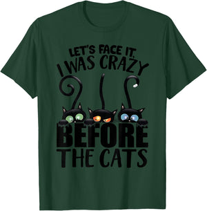 Let's Face It I was Crazy Way Before The Cats T-Shirt - T-Shirt | Forest