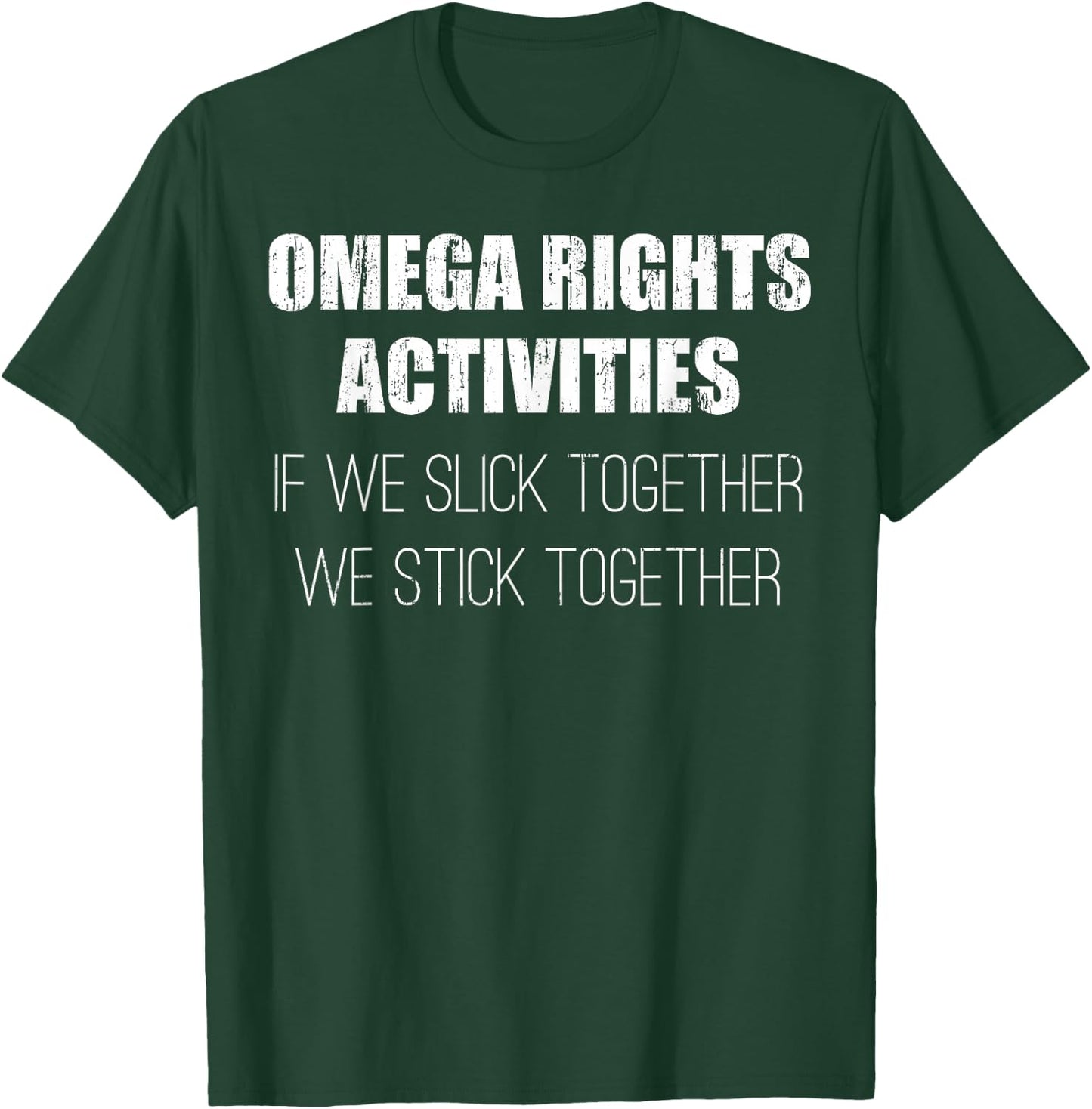 Omega rights activities if we slick together we stick T-Shirt - T-Shirt | Forest