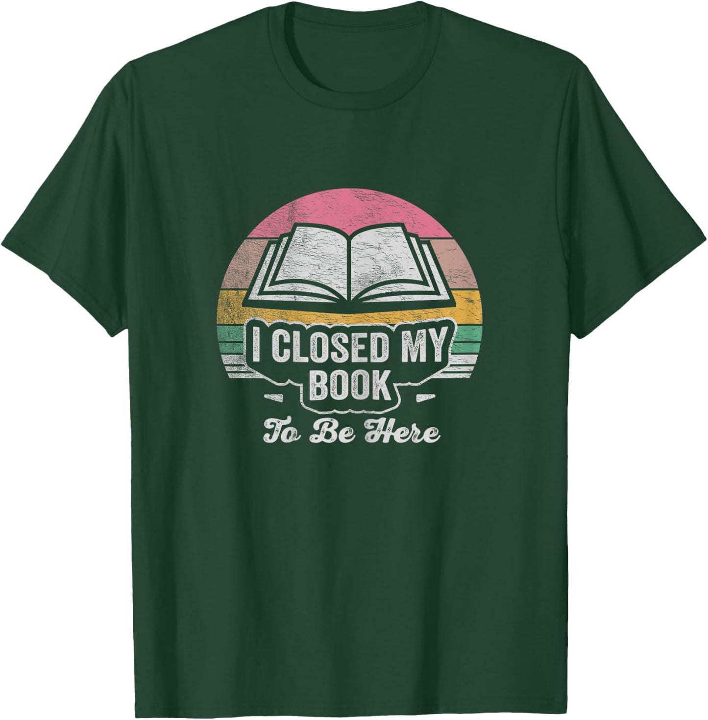 Retro Vintage I Closed My Book To Be Here Book Lover Reading T-Shirt - T-Shirt | Forest