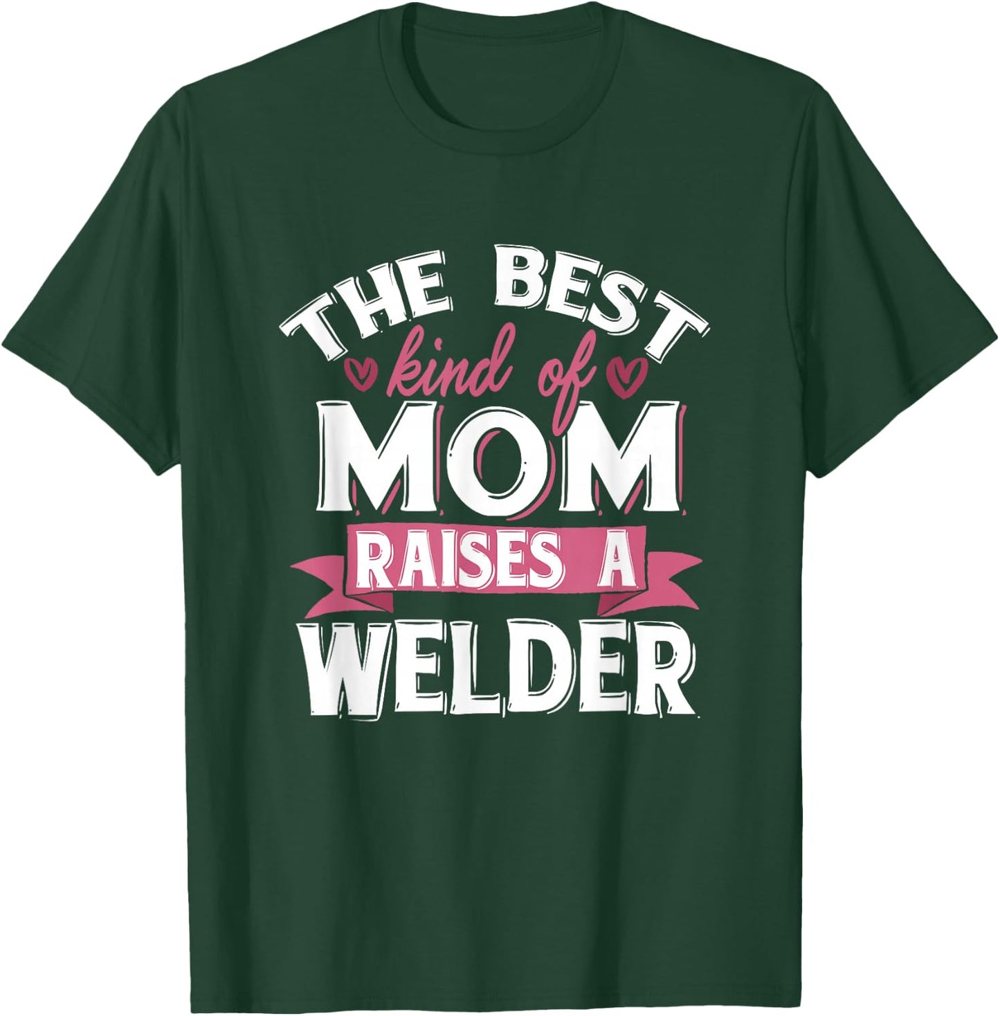 Best Mom Raises A Welder Quote Design T-Shirt - T-Shirt | Forest