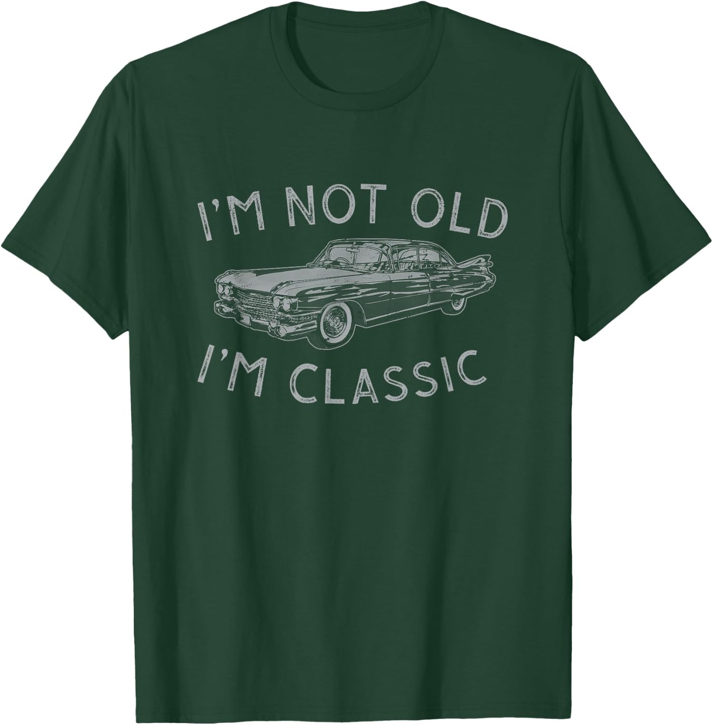 I'm Not Old I'm Classic Funny Roadster Design T-Shirt - T-Shirt | Forest