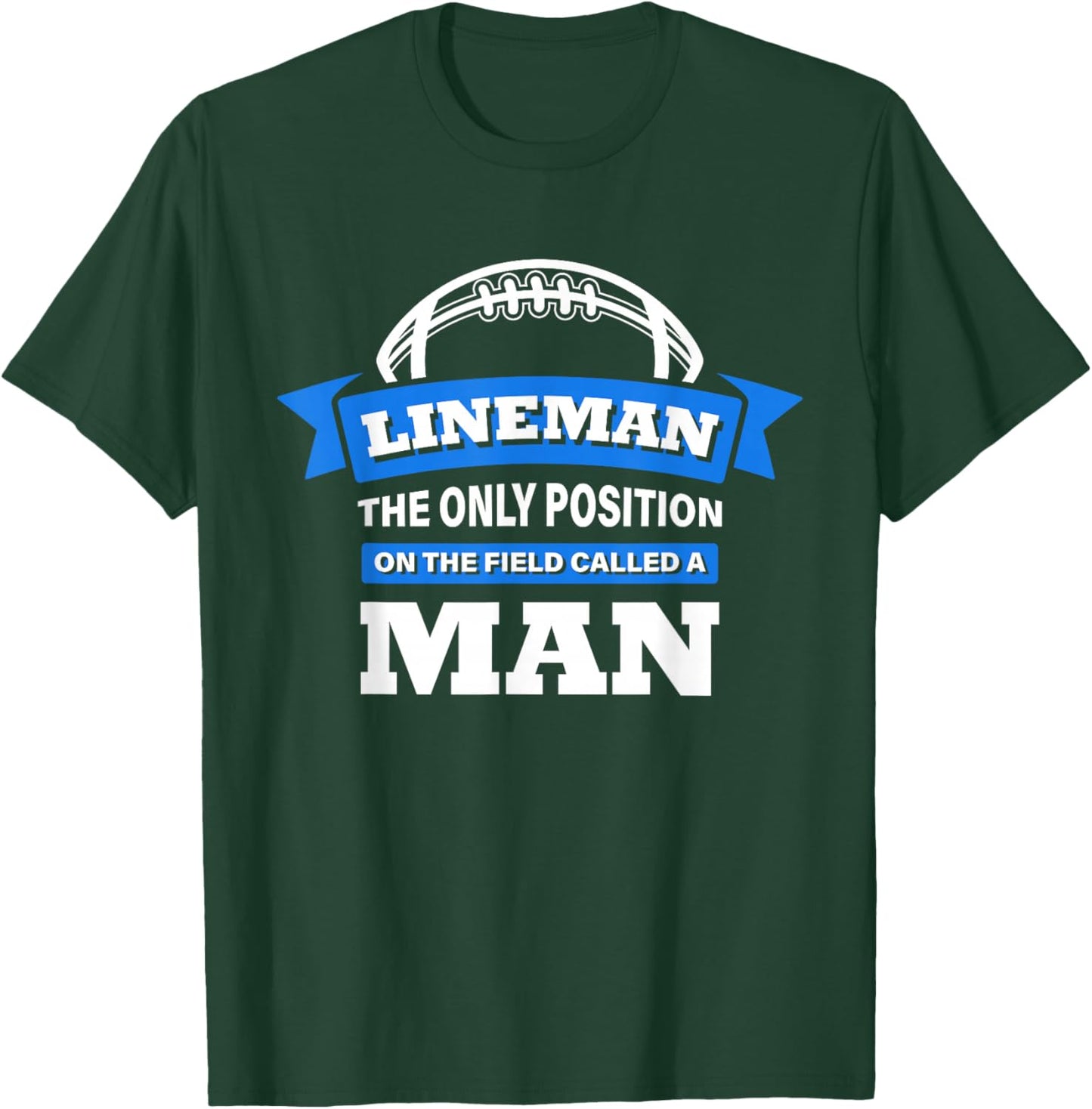 Lineman The Only Position On The Field Called A Man Football Small T-Shirt - T-Shirt | Forest