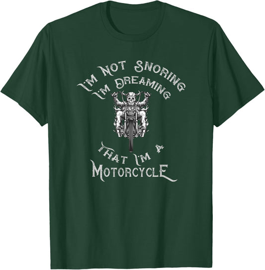 I'm Not Snoring I'm Dreaming That I'm A Motorcycle T-Shirt - T-Shirt | Forest