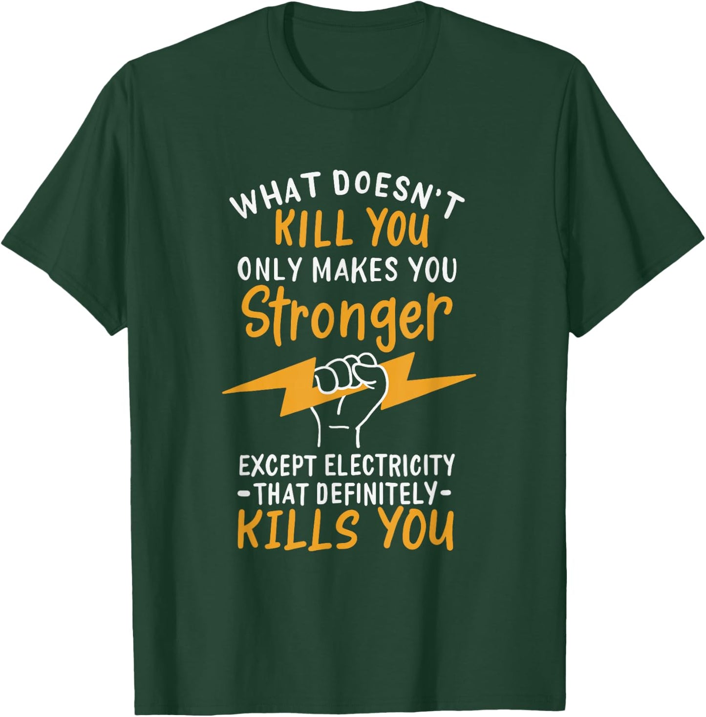 What Doesn't Kill You Makes You Stronger Except Electricity T-Shirt - T-Shirt | Forest