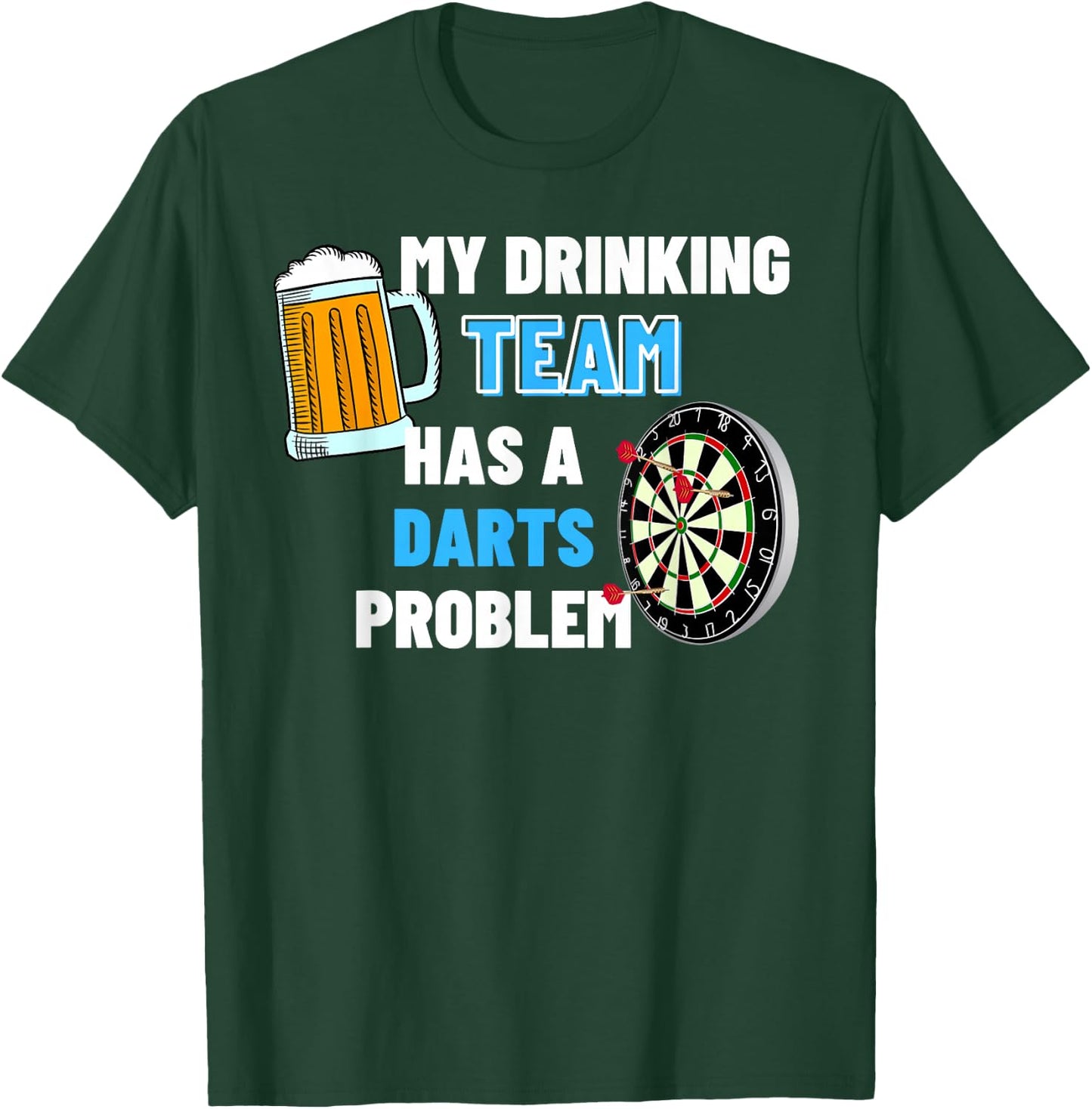 My Drinking Team Has A Darts Problem Funny Darts Player Gift T-Shirt - T-Shirt | Forest