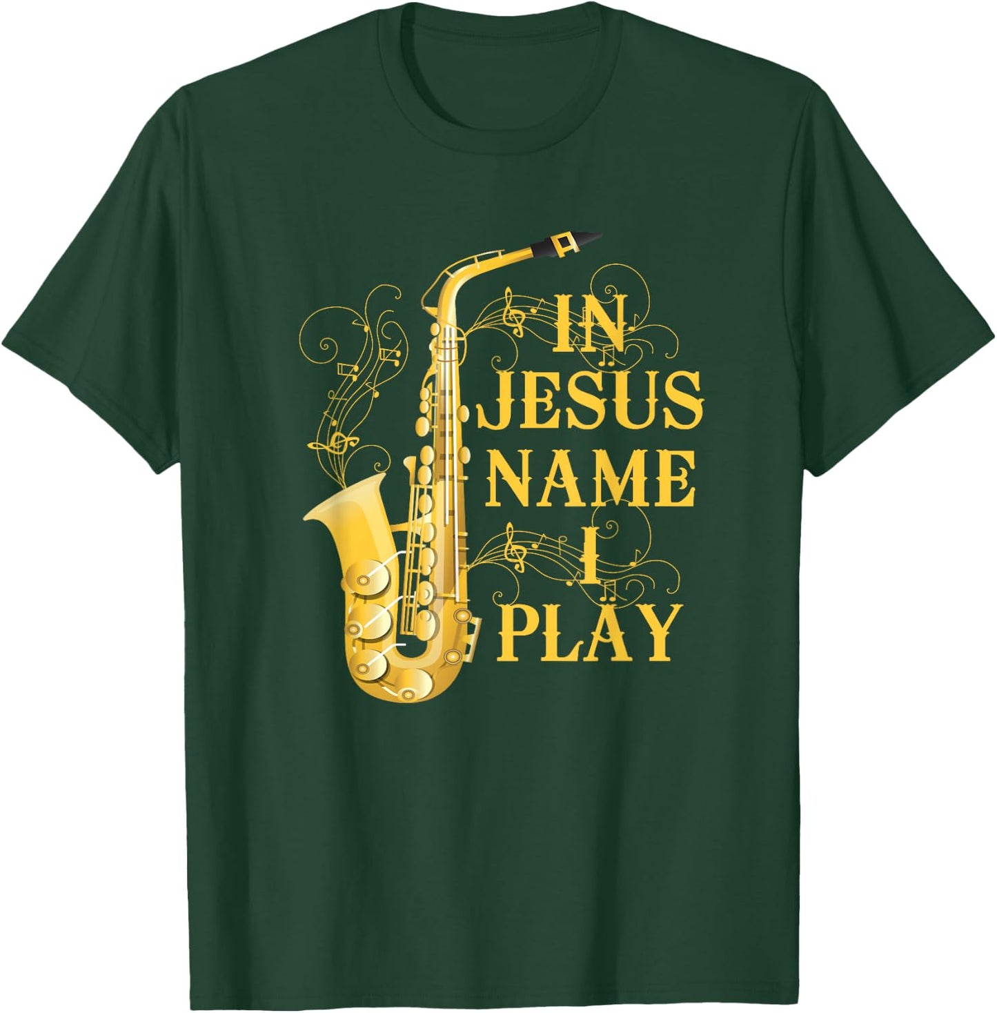In Jesus Name I Play Saxophone For Those Who Love Saxophone T-Shirt - T-Shirt | Forest