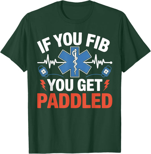 If You Fib You Get Paddled Funny EMS Paramedic Gifts Women T-Shirt - T-Shirt | Forest