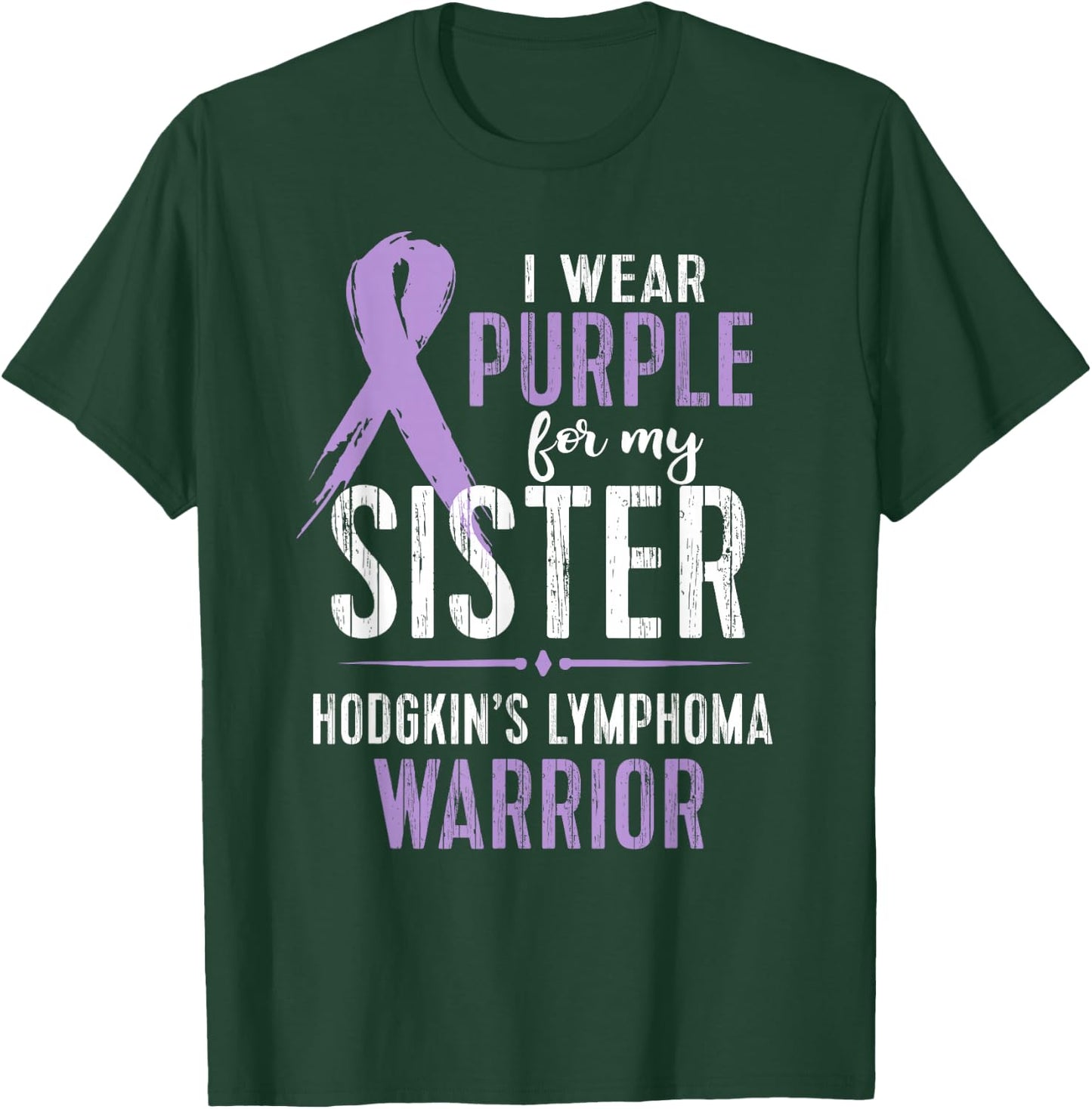 Hodgkin's Lymphoma Cancer Awareness Shirt For My Sister T-Shirt - T-Shirt | Forest