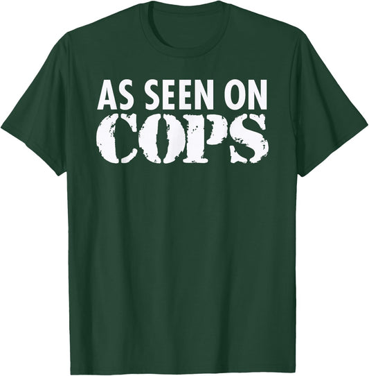 As Seen On Cops (White) Graphic T-Shirt - T-Shirt | Forest