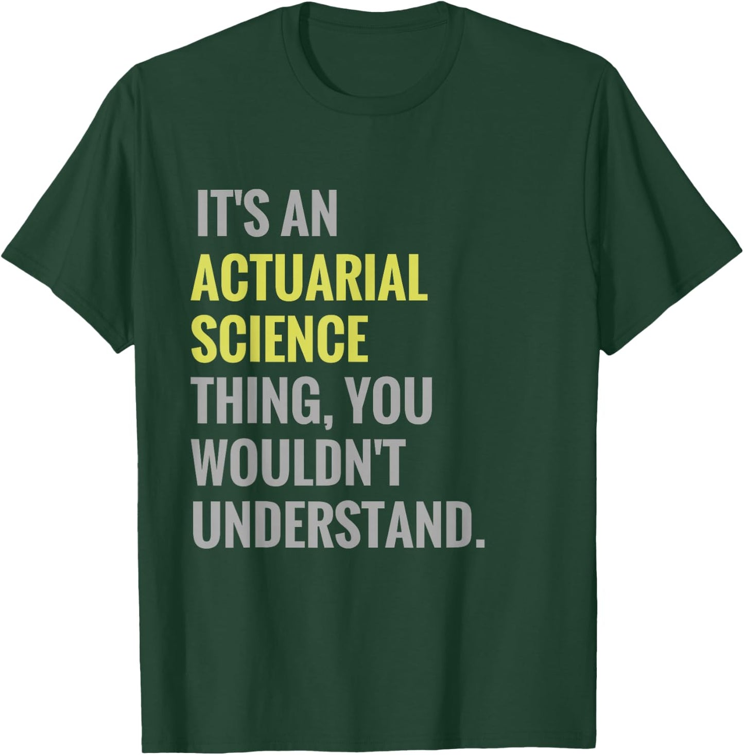 It's an Actuarial Science Thing Actuary Science T-Shirt - T-Shirt | Forest