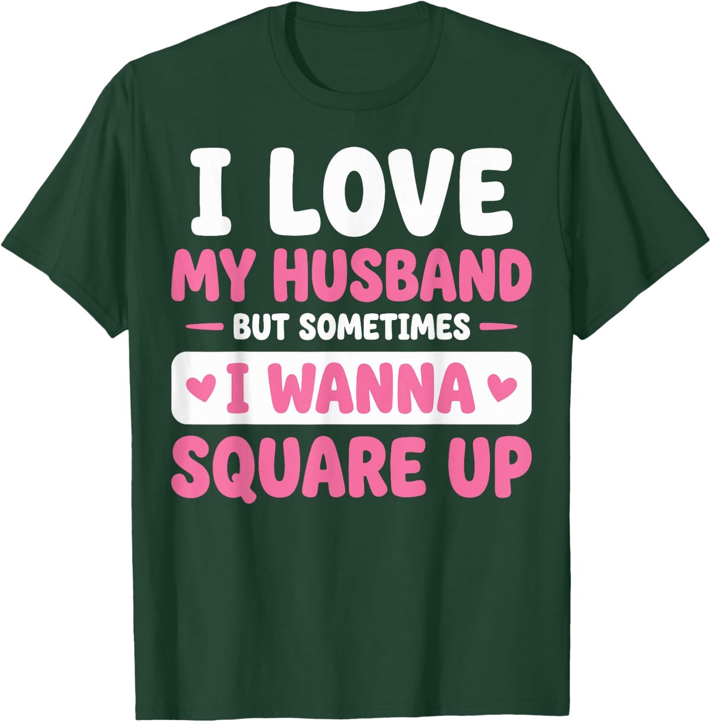I Love My Husband But Sometimes I Wanna Square Up T-Shirt - T-Shirt | Forest