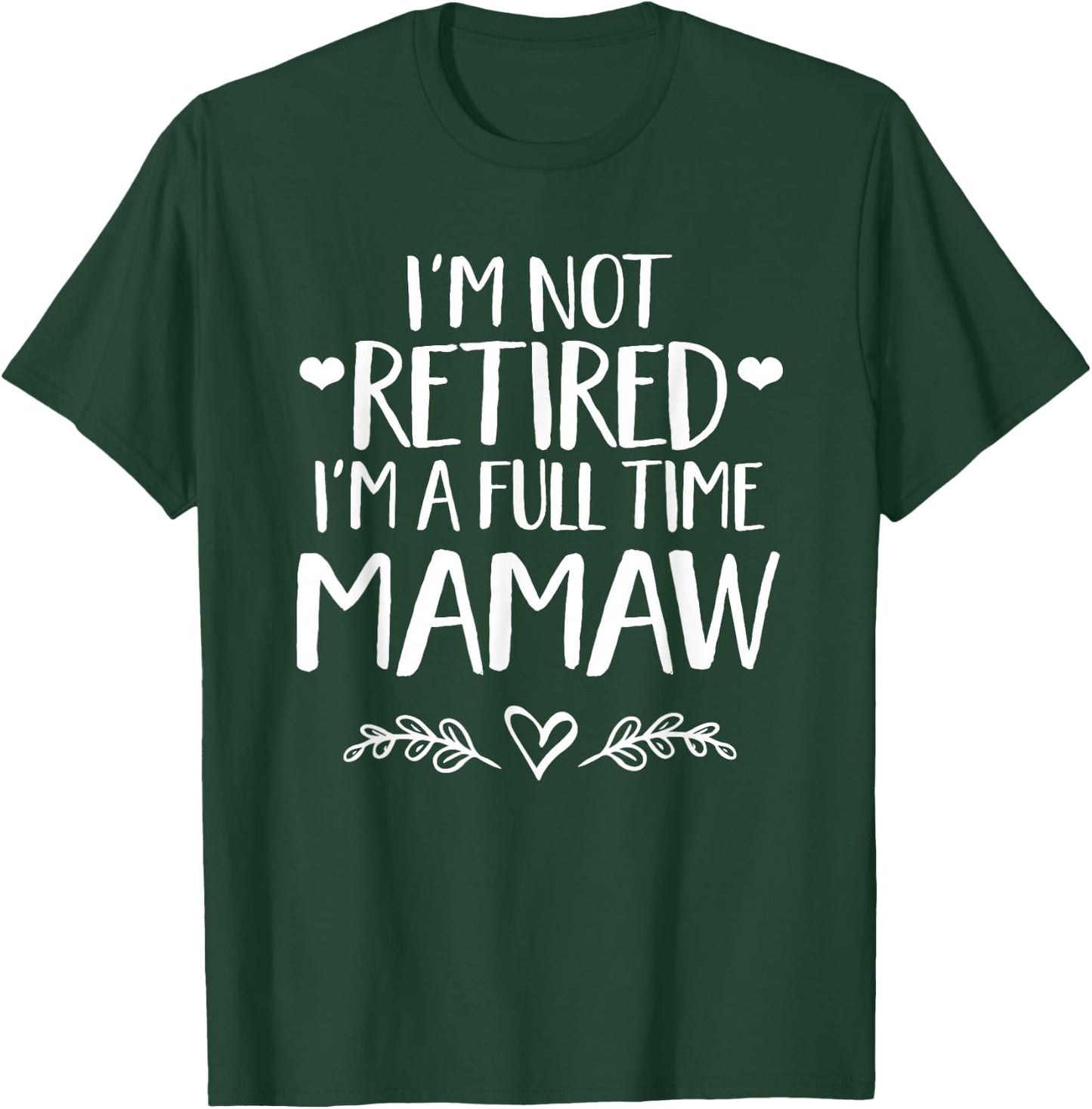 I'm not retired I'm a full time MaMaw - Grandma gift T-Shirt - T-Shirt | Forest