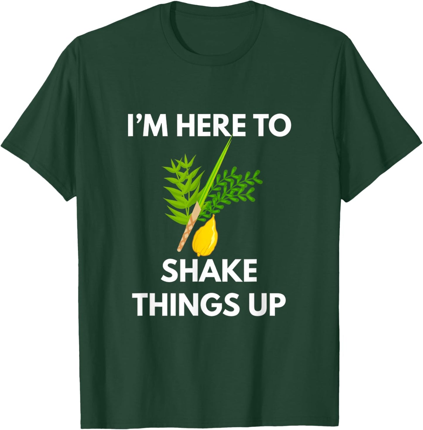 Sukkot I'M Here To Shake Things Up Lulav Etrog Jewish Sukkah T-Shirt - T-Shirt | Forest