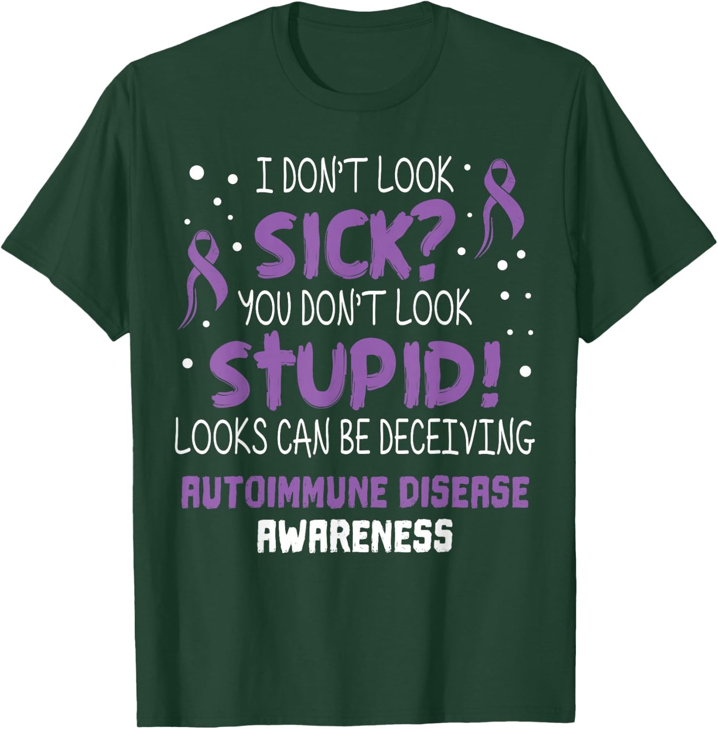 I don't Look Sick- Autoimmune Disease Awareness Supporter T-Shirt - T-Shirt | Forest