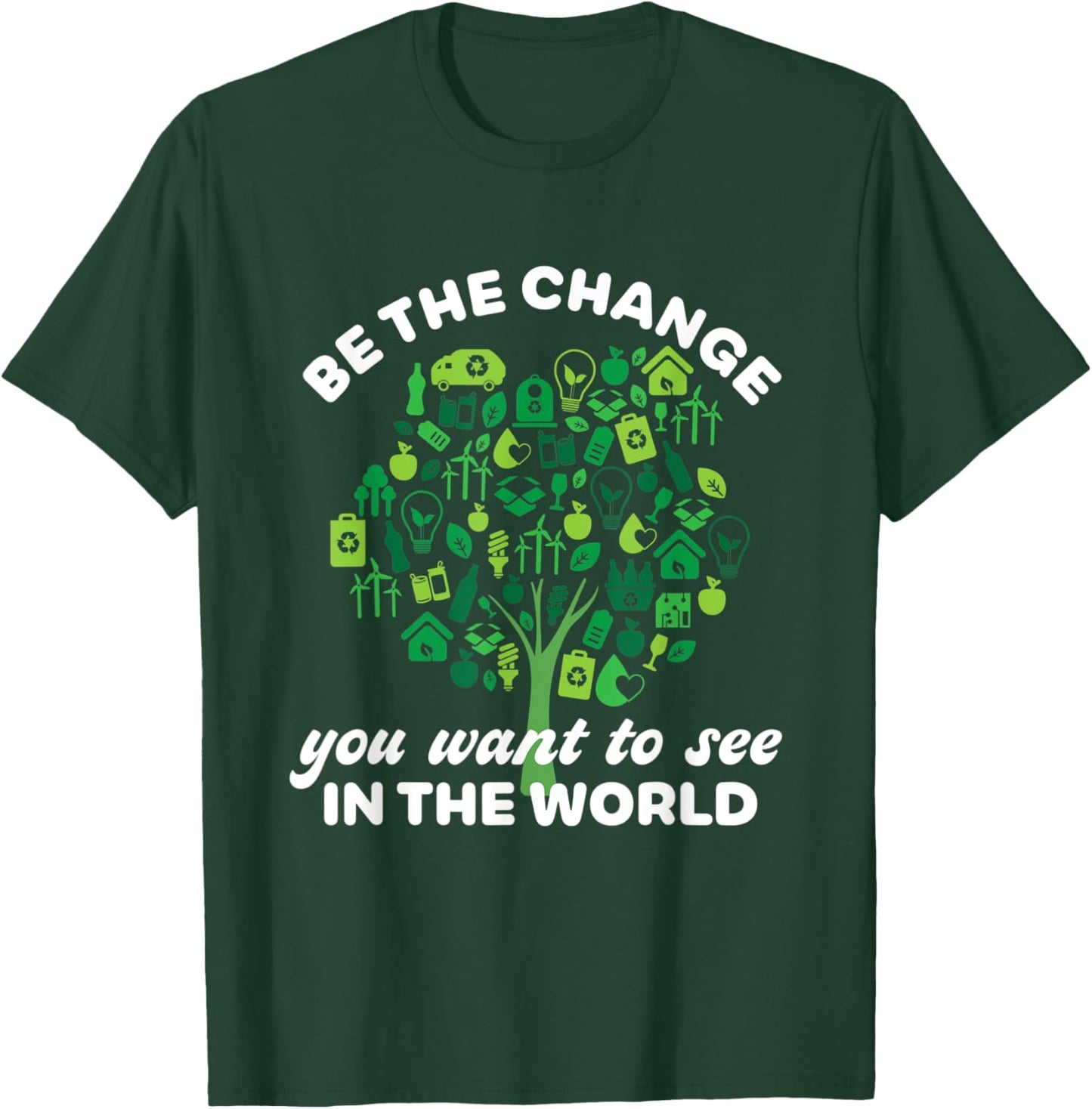 Earth Day Quote Going Green Eco-Friendly Tree Be The Change T-Shirt - T-Shirt | Forest