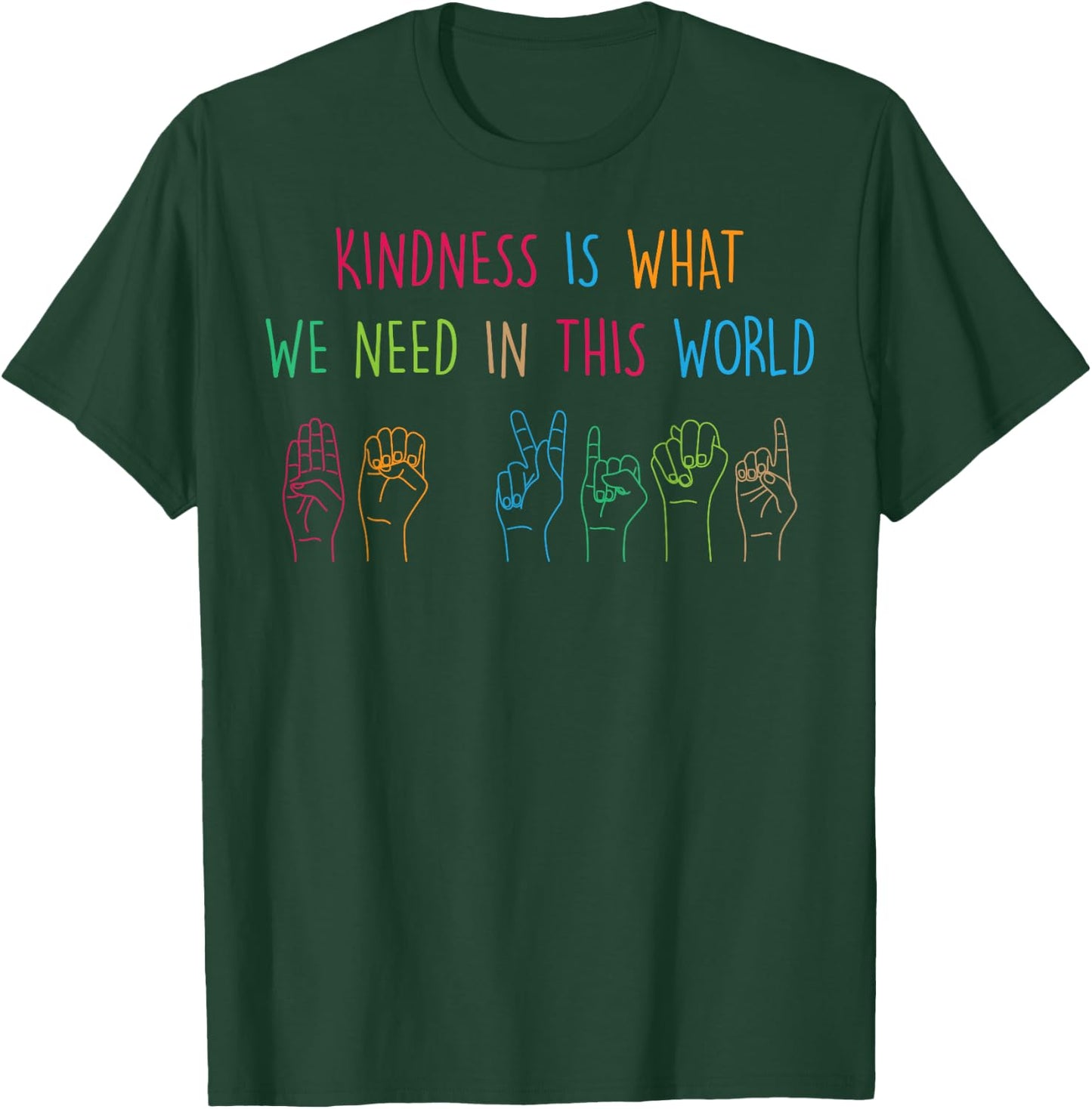 Sign Language - Kindness Is What We Need In This World T-Shirt - T-Shirt | Forest