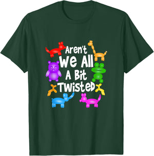 Aren't We All A Bit Twisted Professional Balloon Twister T-Shirt - T-Shirt | Forest