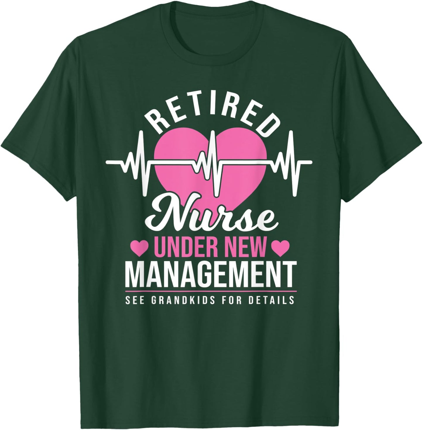 Retired Nurse Under New Management - Nursing Retirement T-Shirt - T-Shirt | Forest