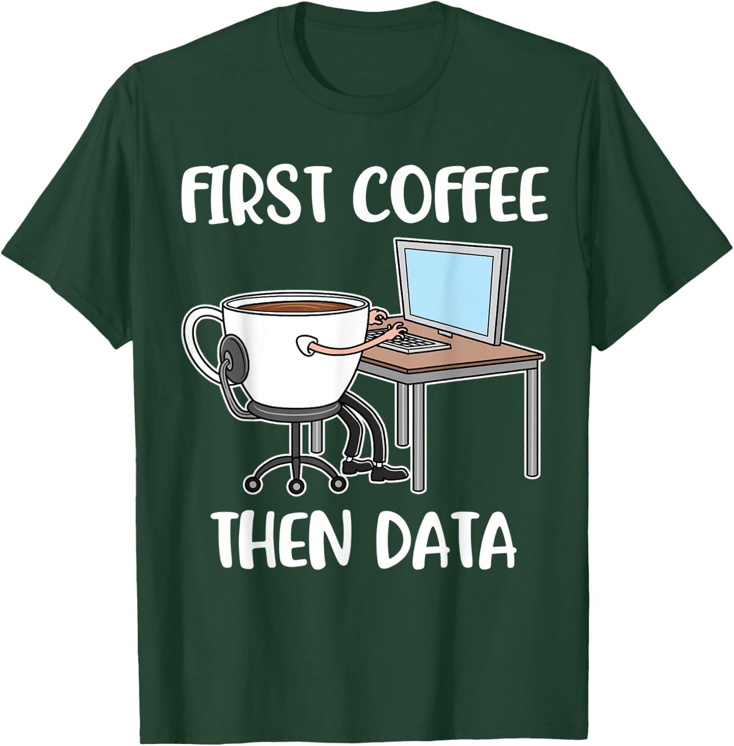 First Coffee Then Data T-Shirt - T-Shirt | Forest