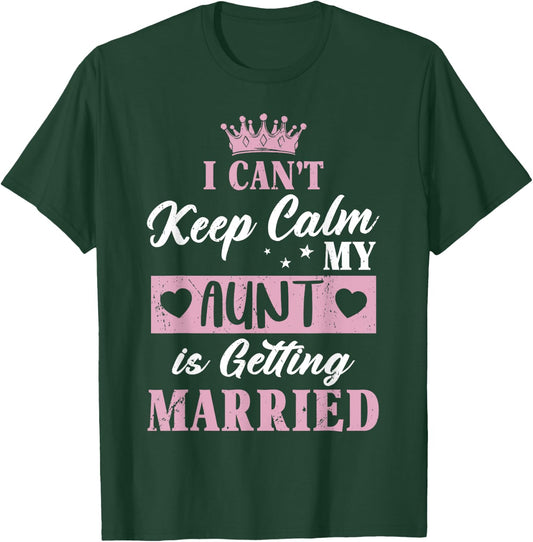 I Can't Keep Calm My Aunt is Getting Married Shirt T-Shirt - T-Shirt | Forest