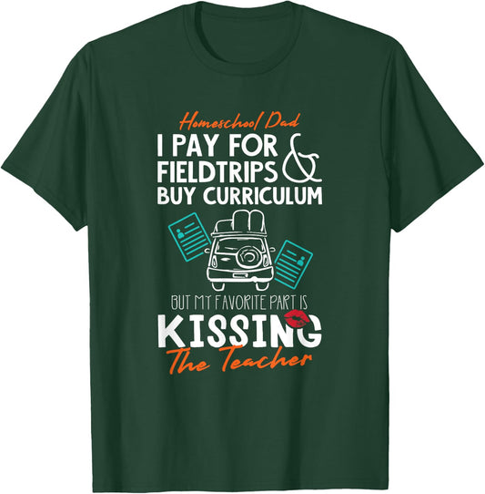 Funny Homeschool Dad Gift Kissing the Teacher Homeschool Dad Men Women Kids T-Shirt - T-Shirt | Forest