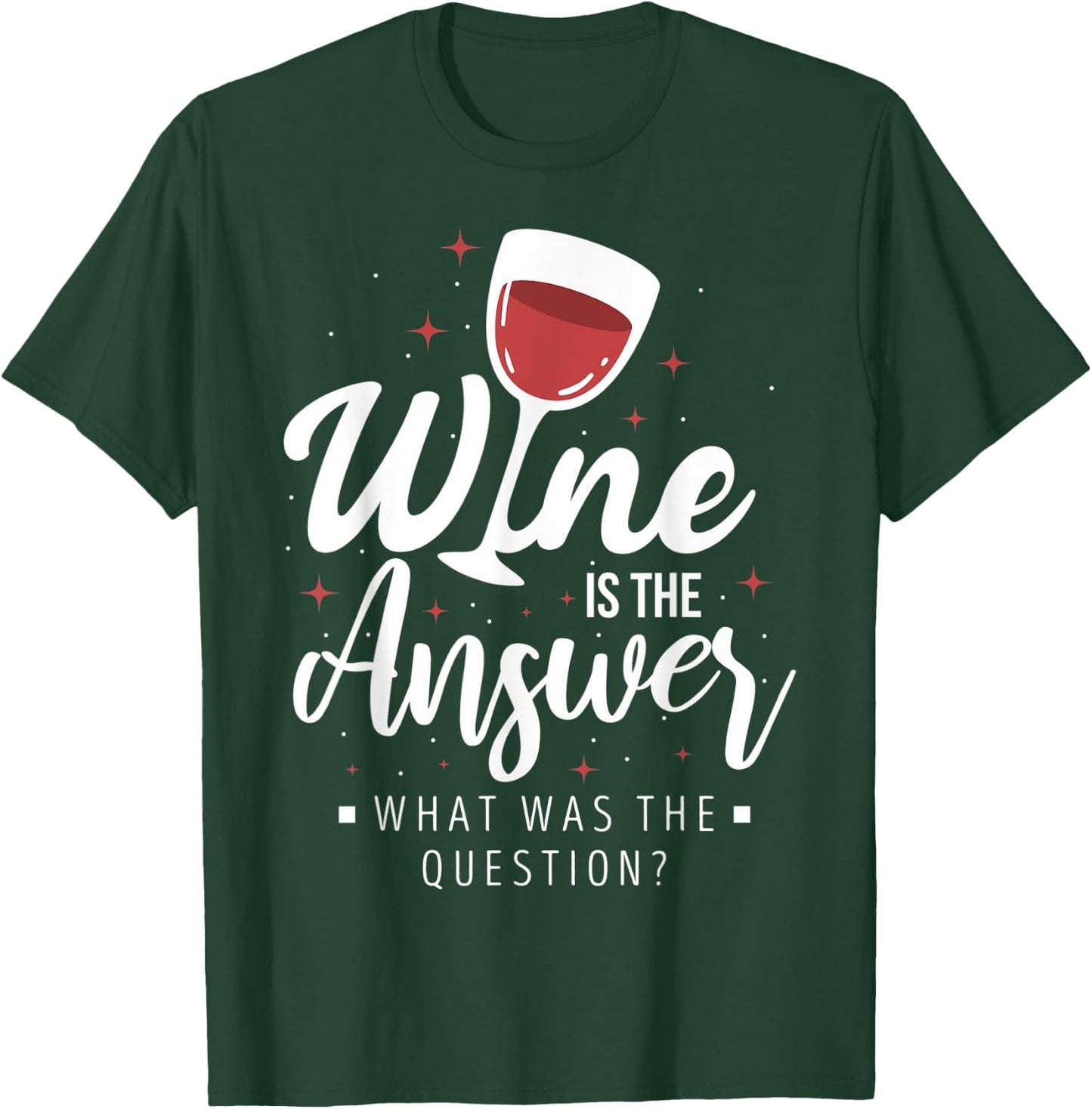 Funny Wine Lovers Wine Connoisseurs Wine Is The Answer T-Shirt - T-Shirt | Forest
