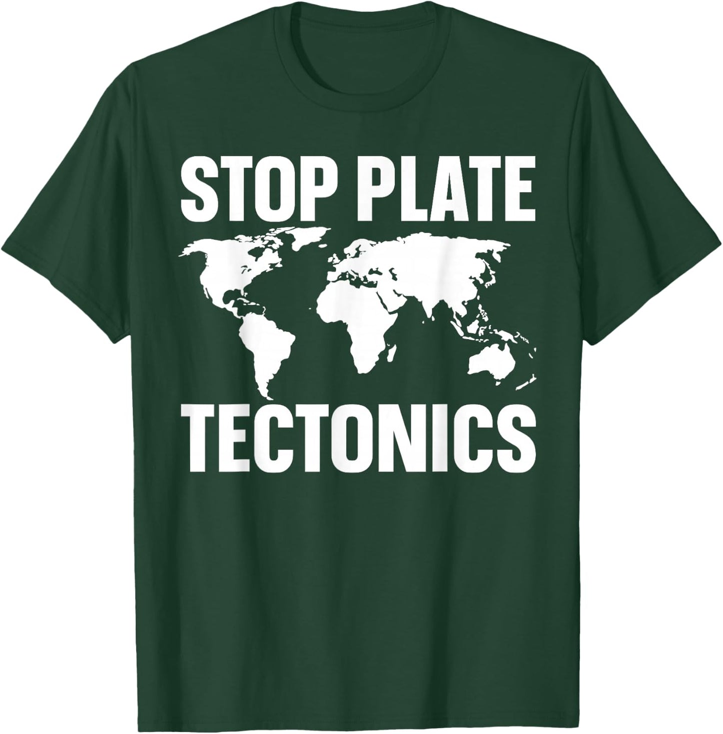 Stop Plate Tectonics T-Shirt - T-Shirt | Forest