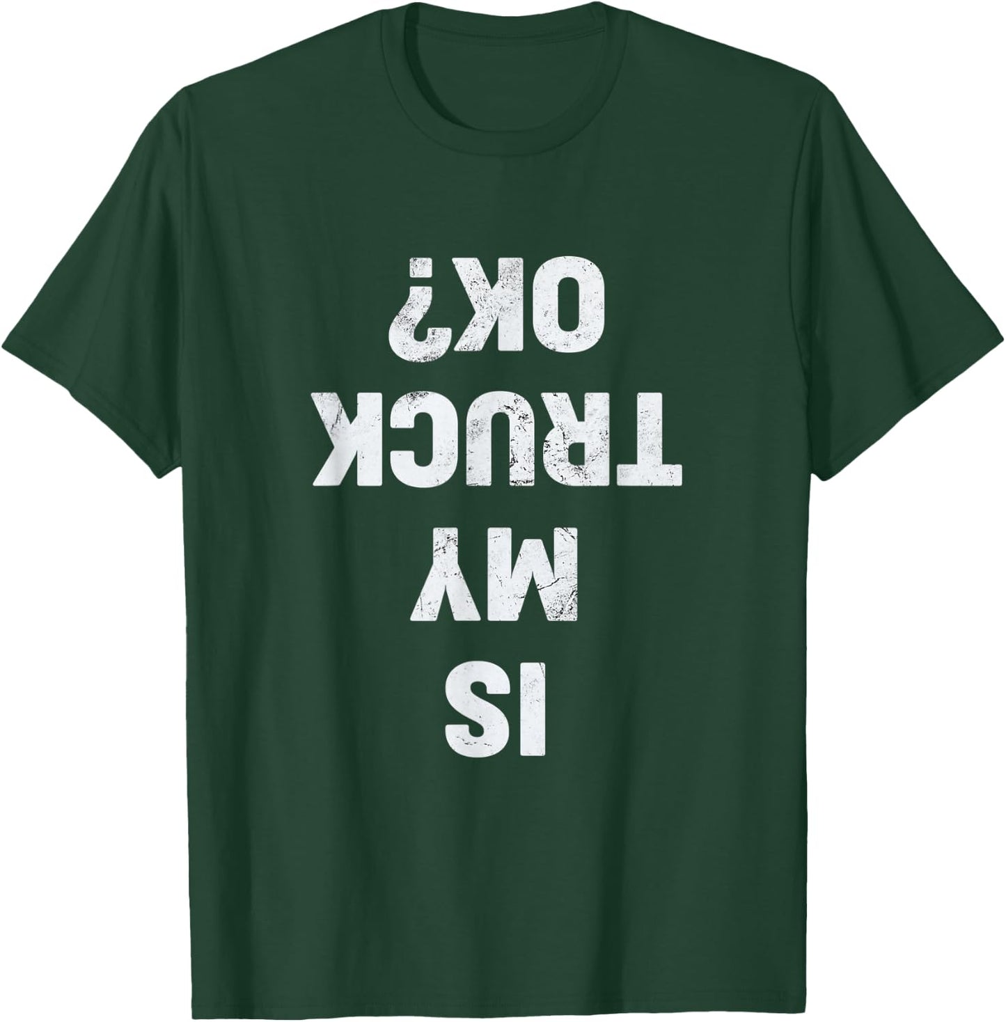 Is My Truck OK? Semi Trucker Funny Trucker T-Shirt - T-Shirt | Forest