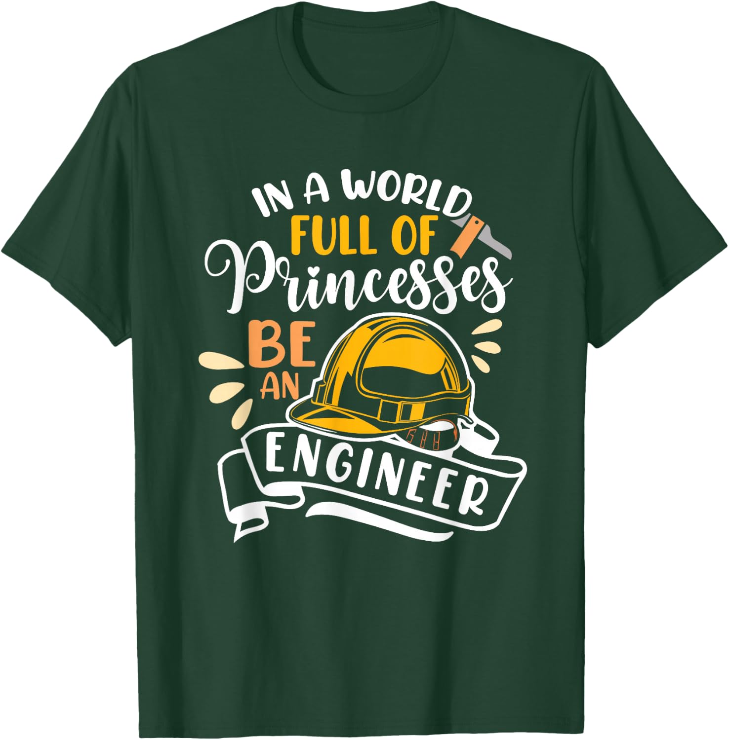 In A World Full Of Princesses Be An Engineer Female Engineer T-Shirt - T-Shirt | Forest