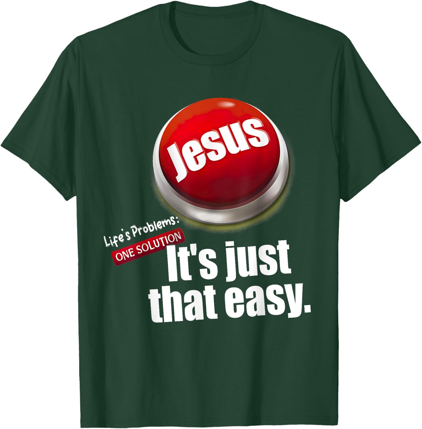 Jesus , Life's Problems: One Solution It's Just That Easy T-Shirt - T-Shirt | Forest