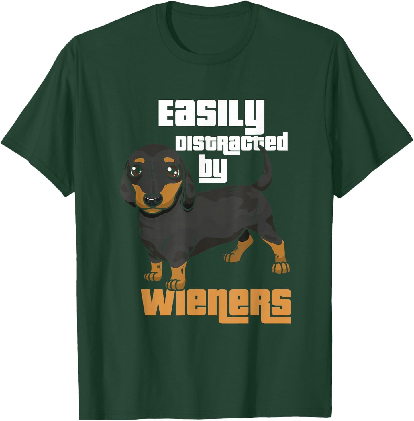 Easily Distracted By Wieners I Wiener Dog I Dachshund Men Women Girls Kids T-Shirt - T-Shirt | Forest