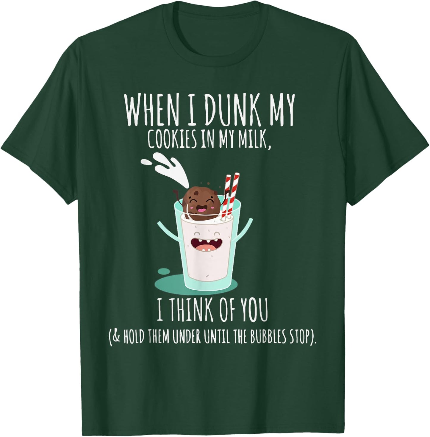 When I Dunk My Cookies In My Milk I Think Of You Funny T-Shirt - T-Shirt | Forest