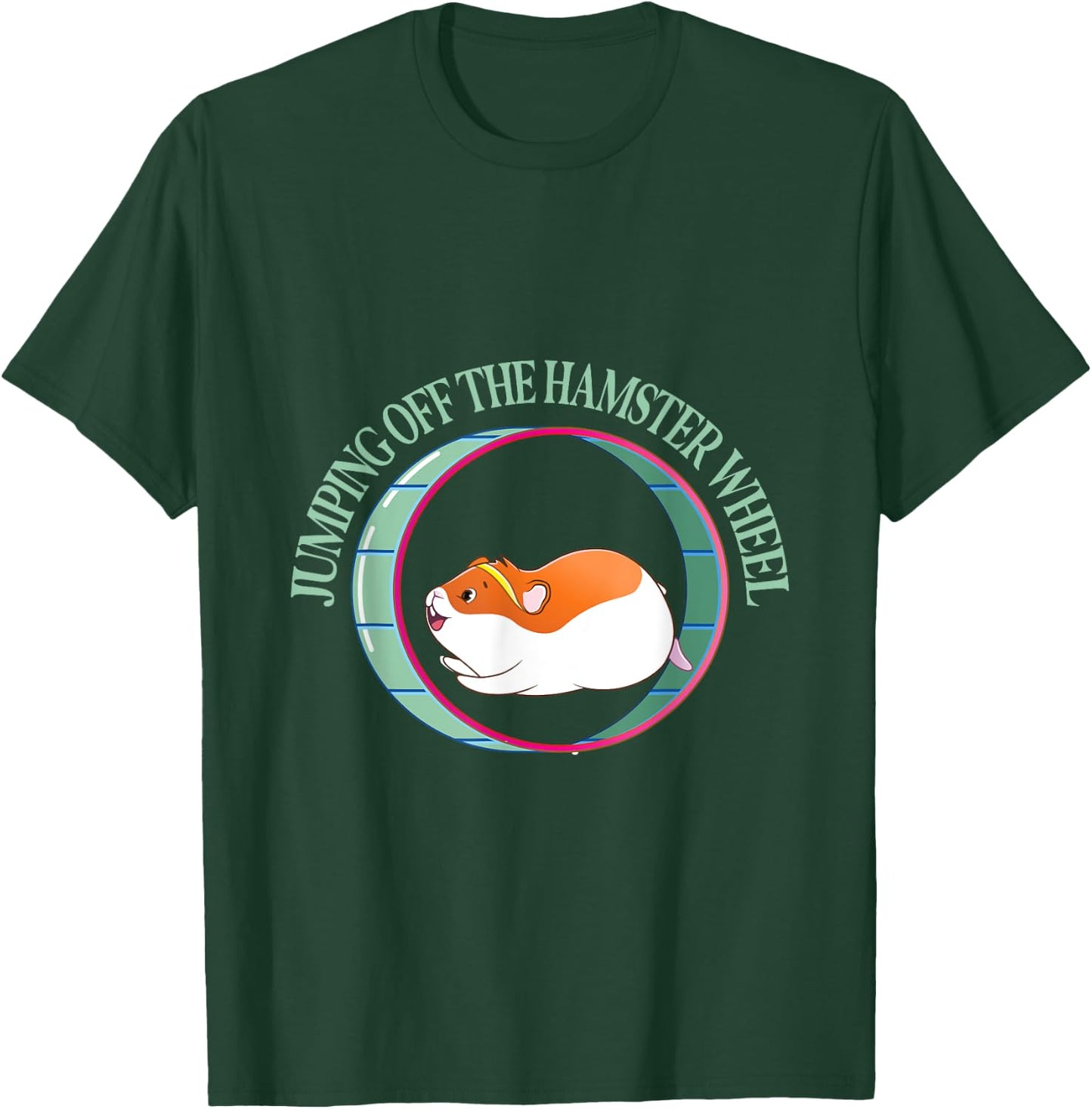 Jumping Off The Hamster Wheel - Hamsters T-Shirt - T-Shirt | Forest