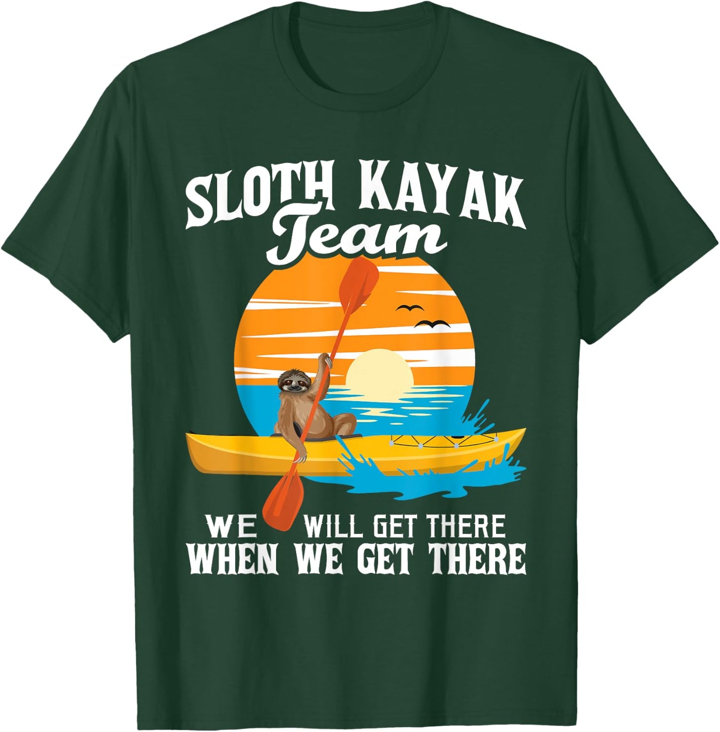 Sloth Kayak Team We Will Get There - Funny Kayaking Kayaker T-Shirt - T-Shirt | Forest