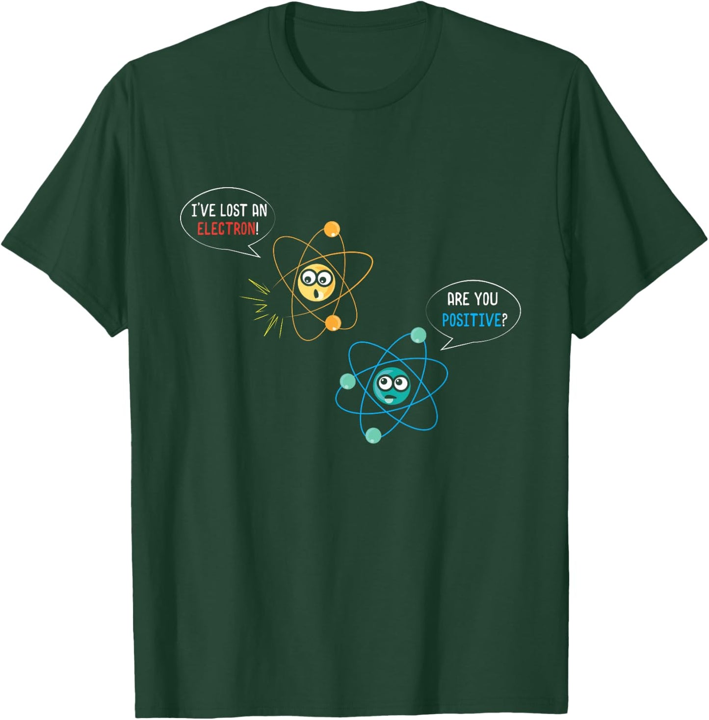 I've Lost An Electron Are You Positive Physics Lover T-Shirt - T-Shirt | Forest