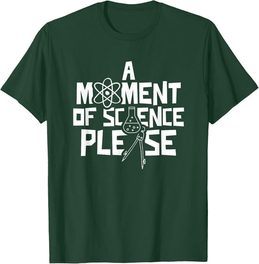 A Moment Of Science Please Research Scientist T-Shirt - T-Shirt | Forest