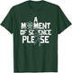 A Moment Of Science Please Research Scientist T-Shirt - T-Shirt | Forest