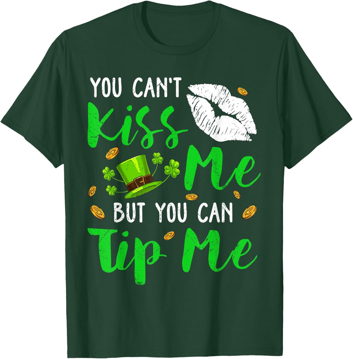 You Can't Kiss Me But You Can Tip Me Shamrock St Patrick Day T-Shirt - T-Shirt | Forest