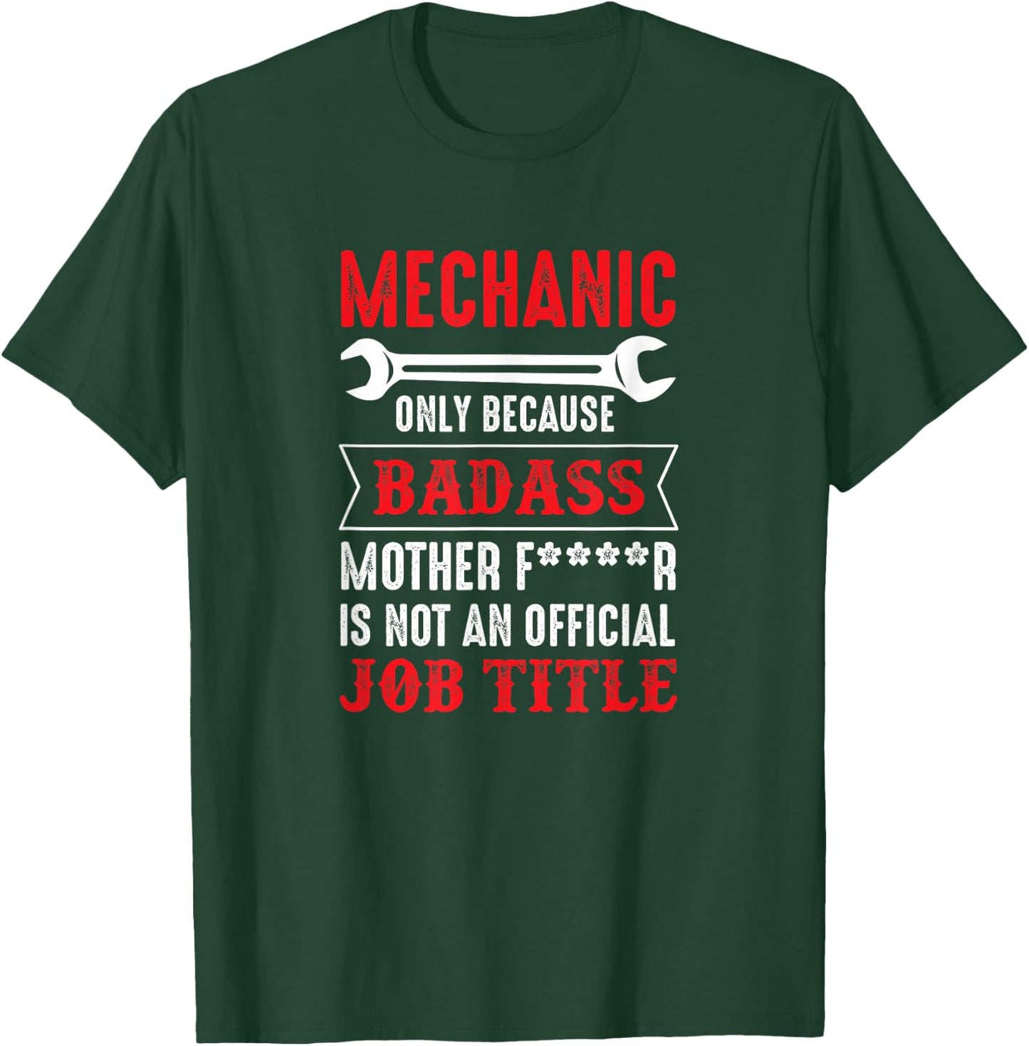 Mechanic - Because Bad Ass Mother Fucker Isn't A Job Title T-Shirt - T-Shirt | Forest