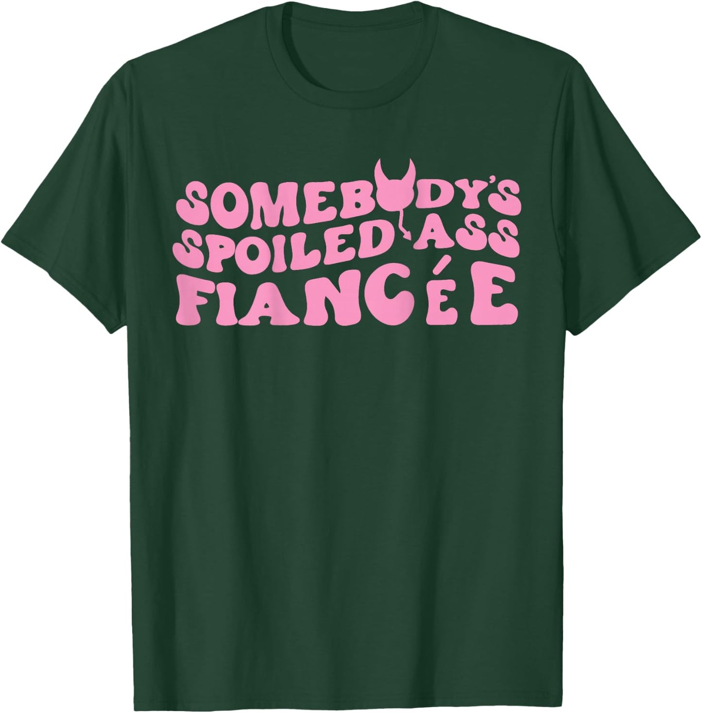 Somebody's Spoiled Ass Fiancée Just Engaged Engagement T-Shirt - T-Shirt | Forest
