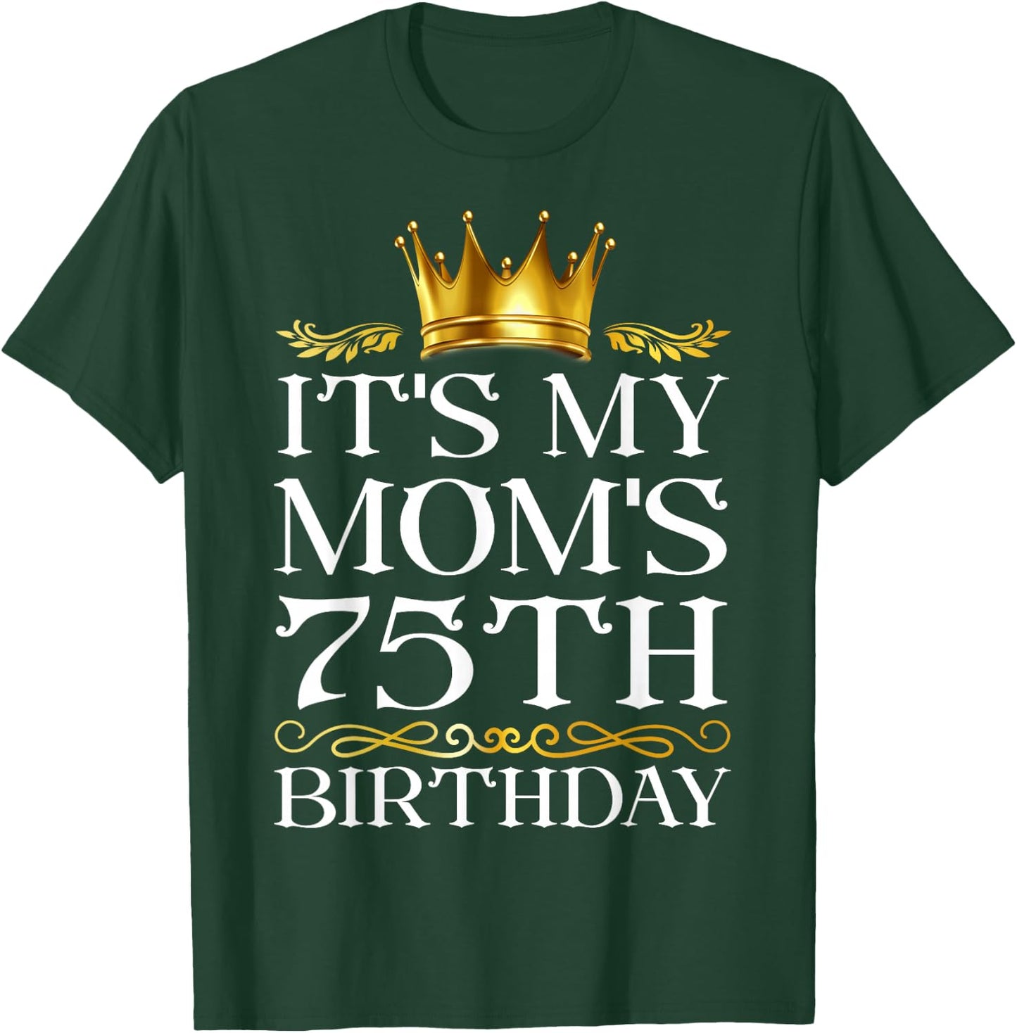 It's My Mom's 75th Birthday Happy Birthday 75 Years Old T-Shirt - T-Shirt | Forest