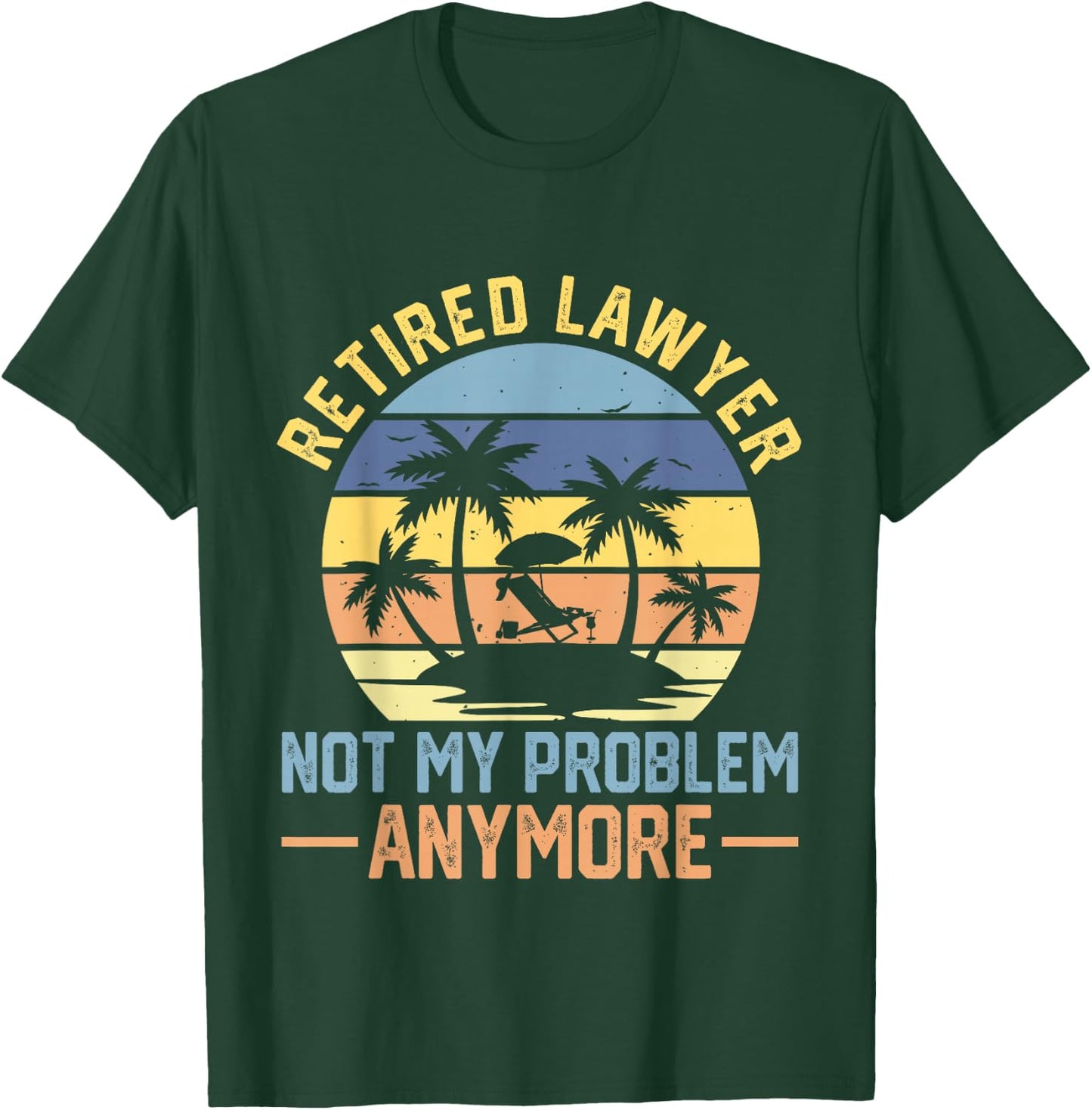 Retired Lawyer Not My Problem Anymore Fun Vintage Retirement T-Shirt - T-Shirt | Forest