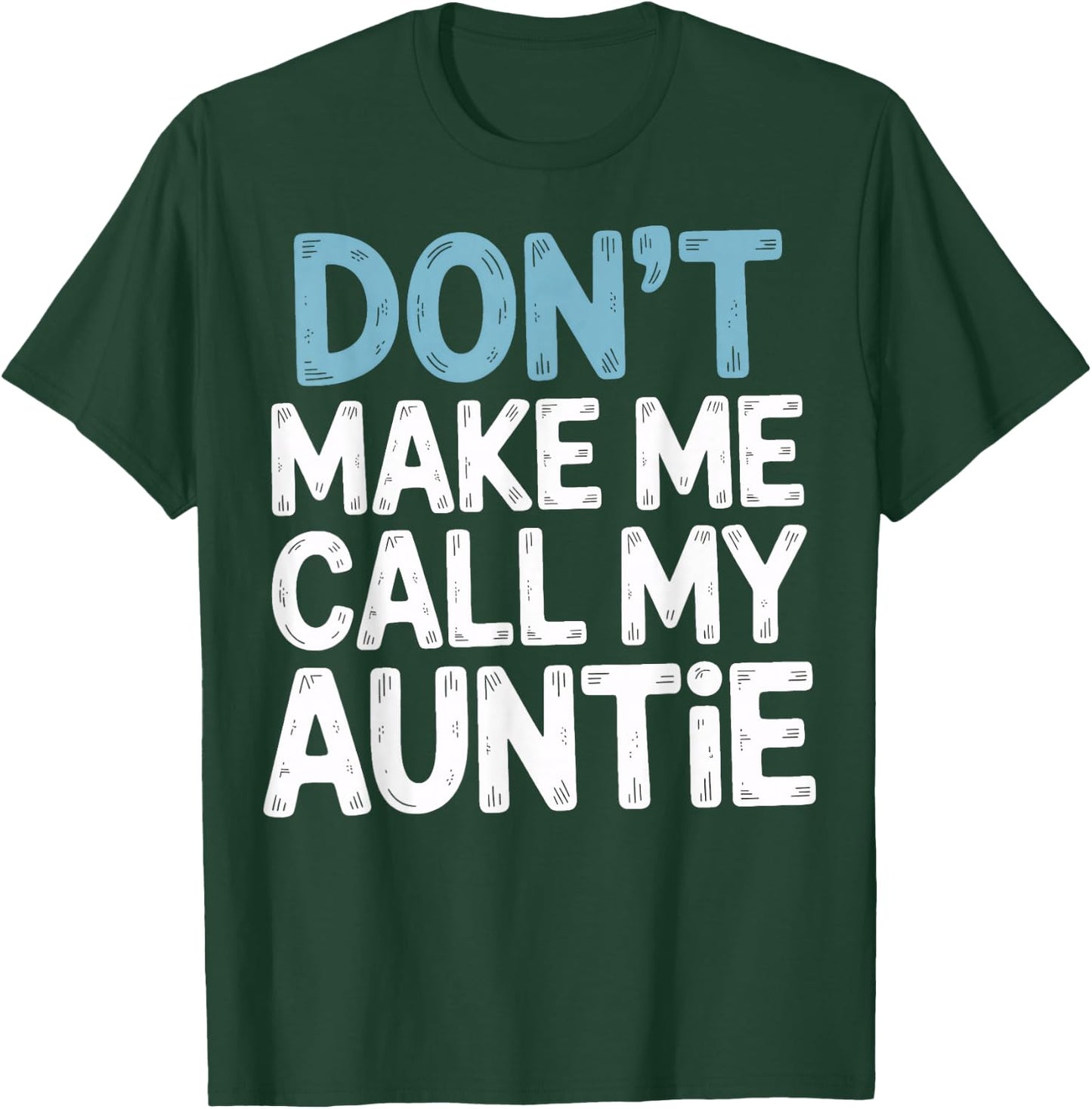 Don't Make Me Call My Auntie Playful Message T-Shirt - T-Shirt | Forest