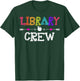 Library Crew Teacher Funny First Day of School Gift T-Shirt - T-Shirt | Forest