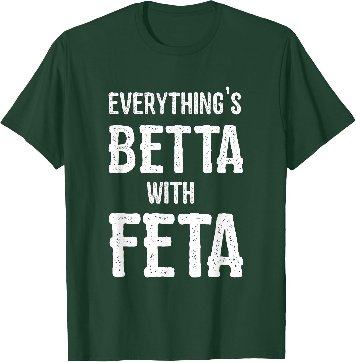 Greece With Feta Everything is Better T-Shirt - T-Shirt | Forest
