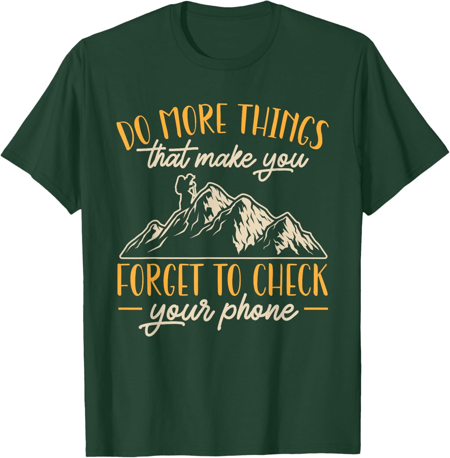 Hiking Mountain Outdoors Do more things that make you forget T-Shirt - T-Shirt | Forest