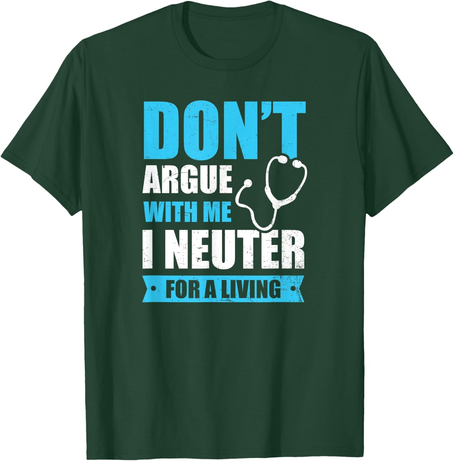I Neuter For A Living Design Vet Medicine T-Shirt - T-Shirt | Forest