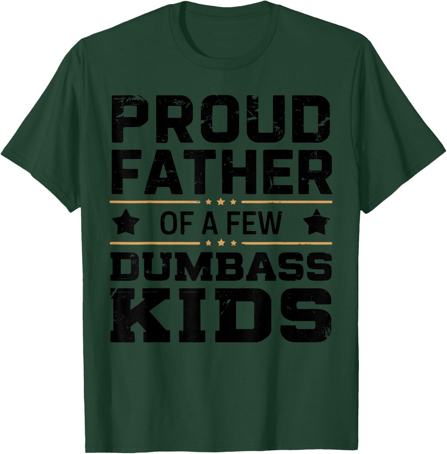 Proud Father Of A Few Dumbass Kids Funny Fathers Day T-Shirt - T-Shirt | Forest